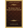The Mystery Man of Europe Sir Basil Zaharoff