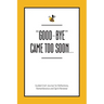 Good-Bye Came Too Soon: Guided Grief Journal for Reflections, Remembrance and Spirit Renewal