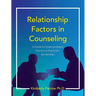 Relationship Factors in Counseling: A Guide for Evidence-Based Practice in Practicum and Internship