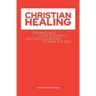 Christian Healing: Stepping into Your Authority and God's Anointing to Heal the Sick