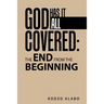 God Has It All Covered: the End from the Beginning