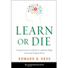 Learn or Die: Using Science to Build a Leading-Edge Learning Organization