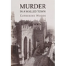 Murder in a Walled Town: The Private Memoirs of Wayne Armitage