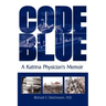 Code Blue: A Katrina Physician's Memoir