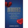 Unforgiveness: Letting God's Love Bring You Forgiveness & Wholeness
