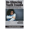Un-Silencing Youth Trauma: Transformative School-Based Strategies for Students Exposed to Violence & Adversity