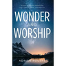 Wonder & Worship: 90 Days to Better Understand God's Nature, Name, and Nobility