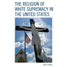 The Religion of White Supremacy in the United States