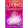 A Practical Guide to Living Fearlessly