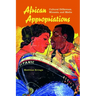 African Appropriations: Cultural Difference, Mimesis, and Media