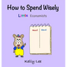 How to Spend Wisely: Teach Young Children How to Plan and Budget, Perfect for Preschool and Primary Grade Kids
