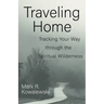 Traveling Home: Tracking Your Way Through the Spiritual Wilderness