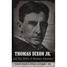 Thomas Dixon Jr. and the Birth of Modern America