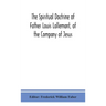 The spiritual doctrine of Father Louis Lallemant, of the Company of Jesus: preceded by some account of his life
