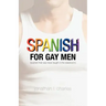 Spanish for Gay Men (Spanish that was never taught in the classroom!)
