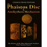 The Phaistos Disc and Antikythera Mechanism: The History of the Most Mysterious Artifacts from Ancient Greece