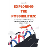 Exploring the Possibilities: A Guide to Artificial Intelligence in K-12 Education