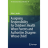 Assigning Responsibility for Children's Health When Parents and Authorities Disagree: Whose Child?