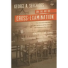 On the Art of Cross-Examination. Four Great Old Authorities Two Englishmen and Two Americans with Emphasis on Their Principles. with a Foreword by Dr.