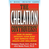 The Chelation Controversy: How to Safely Detoxify Your Body and Improve Your Health and Well-Being