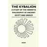 The Kybalion - A Study Of The Hermetic Philosophy Of Ancient Egypt And Greece