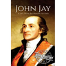 John Jay: A Life From Beginning to End