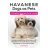 Havanese Dogs as Pets: Havanese breeding, where to buy, types, care, temperament, cost, health, showing, grooming, diet, training, and much m