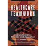 Healthcare Teamwork: Interprofessional Practice and Education