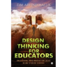Design Thinking for Educators: Unleashing Imaginnovation Ideas Being Student Centric