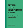 Better Daily Mindfulness Habits: Simple Changes with Lifelong Impact