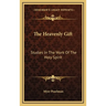 The Heavenly Gift: Studies In The Work Of The Holy Spirit