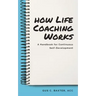 How Life Coaching Works: A Handbook for Continuous Self-Development