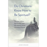 Do Christians Know How to Be Spiritual?: The Rise of New Spirituality, and the Mission of the Christian Church