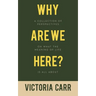 Why Are We Here?: A Collection of Perspectives on What the Meaning of Life Is All About