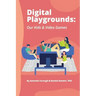 Digital Playgrounds: Our Kids & Video Games