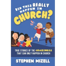 Did This Really Happen in Church?: True Stories of the Craziness That Can Only Happen in Church