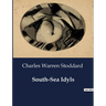 South-Sea Idyls: Explorations and Encounters in the South Seas
