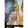 Decide. Believe. Change.