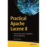 Practical Apache Lucene 8: Uncover the Search Capabilities of Your Application