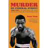 Murder on Federal Street: Tyrone Everett, the Black Mafia, Fixed Fights, and the Last Golden Age of Philadelphia Boxing