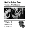 Nick's Guitar Gym: Triads and Triad Scales, Vol. 2: Strings 1, 2, 3, 4, and 5