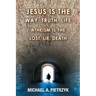 Jesus Is the Way, Truth, Life: Atheism Is the Lost, Lie, Death