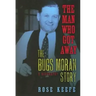 The Man Who Got Away: The Bugs Moran Story: A Biography