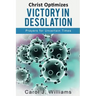 Christ Optimizes Victory In Desolation: Prayers for Uncertain Times