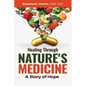 Healing Through Nature's Medicine, A Story of Hope