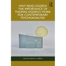 Why Read Ogden? The Importance of Thomas Ogden's Work for Contemporary Psychoanalysis