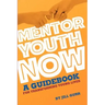 Mentor Youth Now - A Guidebook for Transforming Young Lives