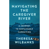 Navigating the Caregiver River: A Journey to Sustainable Caregiving