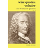 Wise Quotes - Voltaire (175 Voltaire Quotes): French Enlightenment Writer Quote Collection