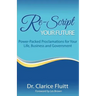 Re-Script Your Future: Power-Packed Proclamations for Your Life, Business and Government